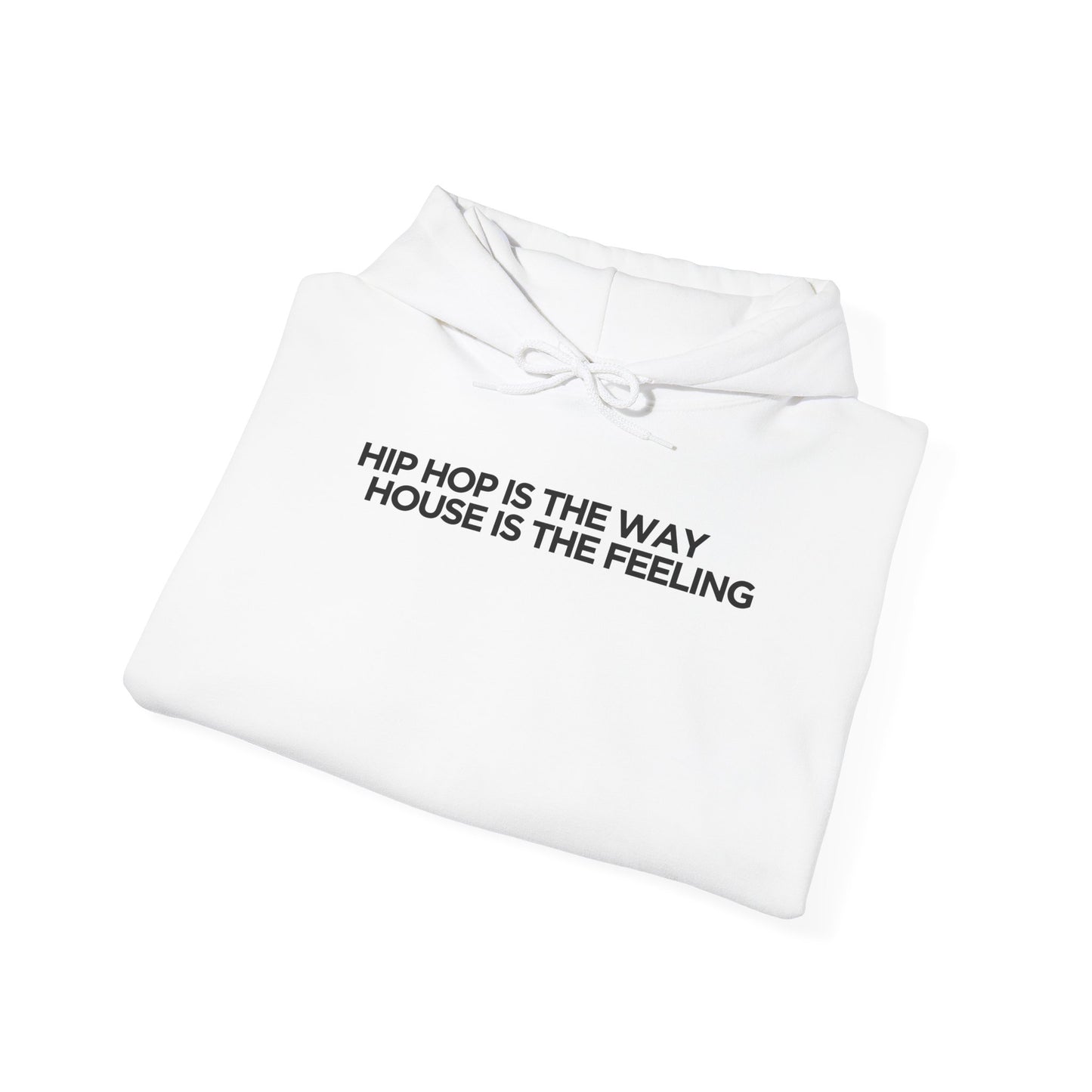 HIP HOP IS THE WAY HOUSE IS THE FEELING (White Hoodie)