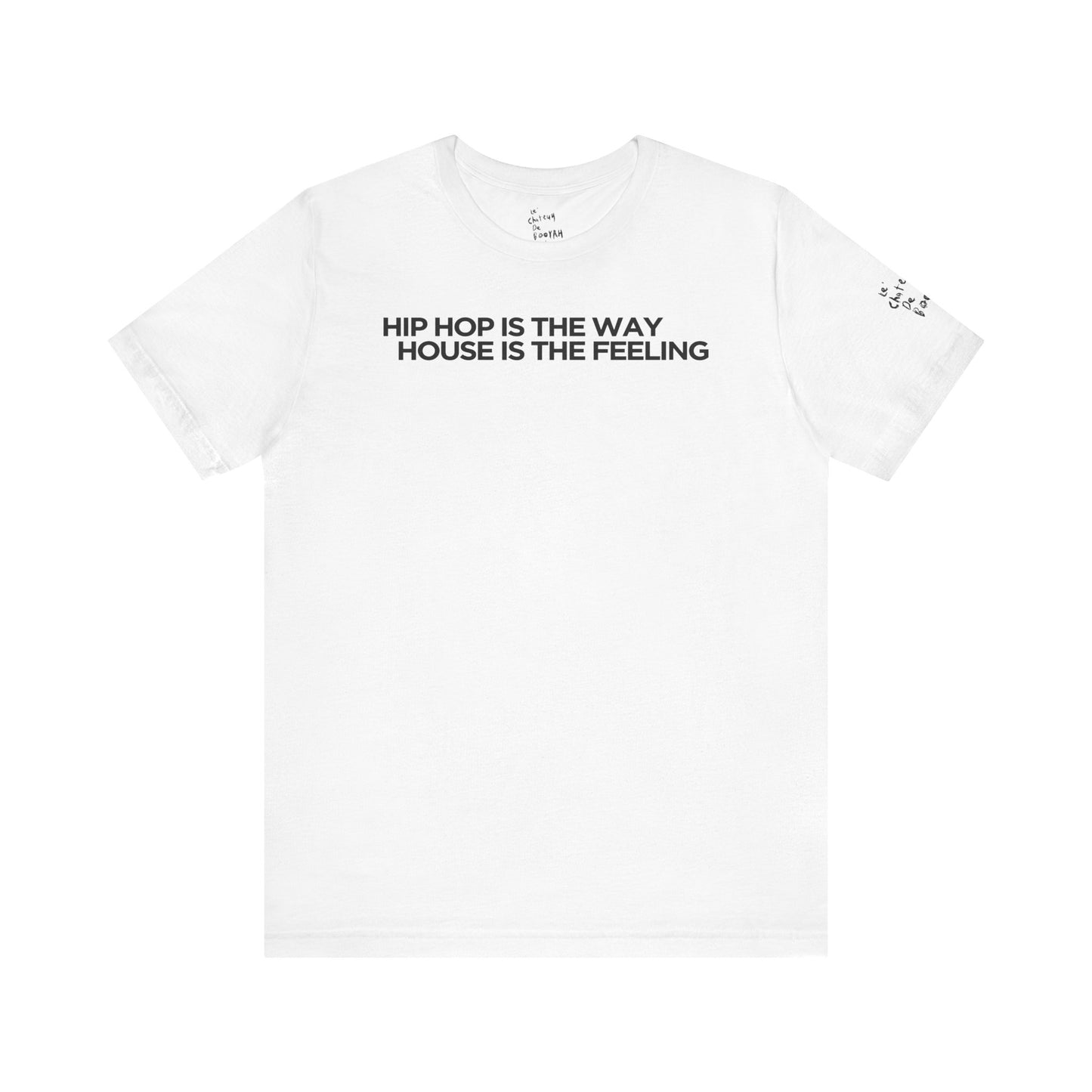 HIPHOP IS THE WAY HOUSE IS THE FEELING (White Tee)