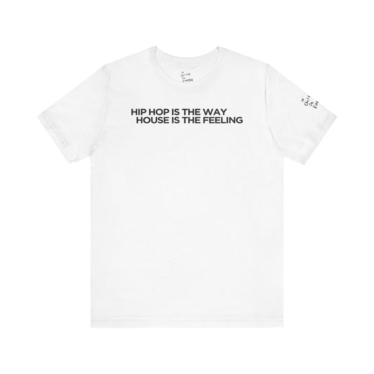 HIPHOP IS THE WAY HOUSE IS THE FEELING (White Tee)