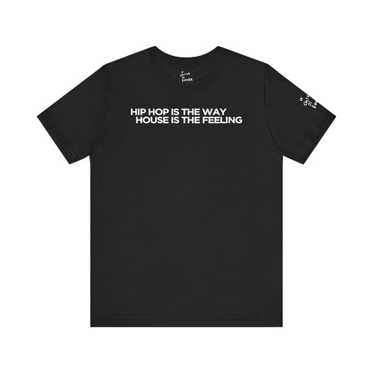 HIP HOP IS THE WAY HOUSE IS THE FEELING (Black Tee)
