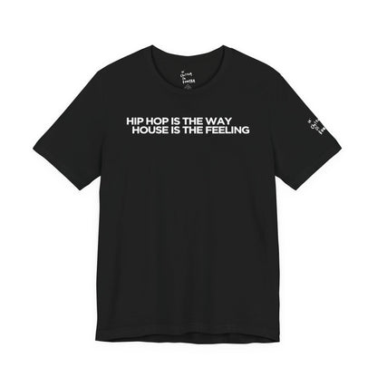 HIP HOP IS THE WAY HOUSE IS THE FEELING (Black Tee)