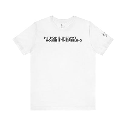 HIPHOP IS THE WAY HOUSE IS THE FEELING (White Tee)