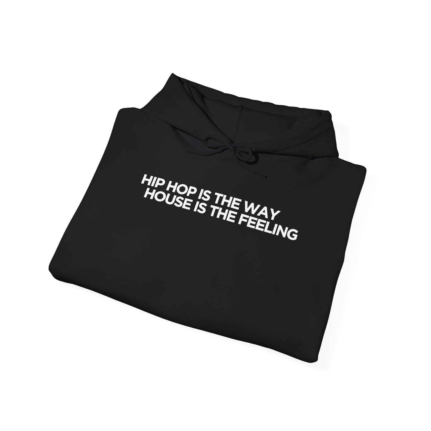 HIP HOP IS THE WAY HOUSE IS THE FEELING (Hoodie Black)